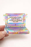 None of Your Emails Are Finding Me Well Vinyl Sticker