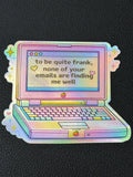 None of Your Emails Are Finding Me Well Vinyl Sticker